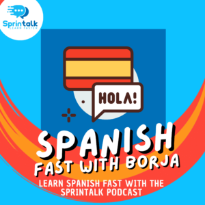 Podcast Cover. Learn Spanish Fast with Borja Sprintalk